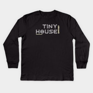 Tiny House Owner Kids Long Sleeve T-Shirt